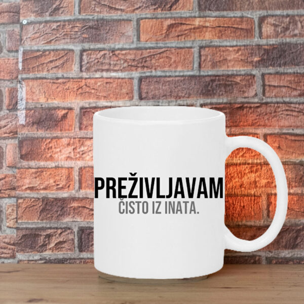 prezivljavam cisto iz inata